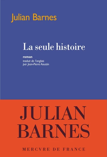 La seule histoire - Julian Barnes - Le Mercure de France