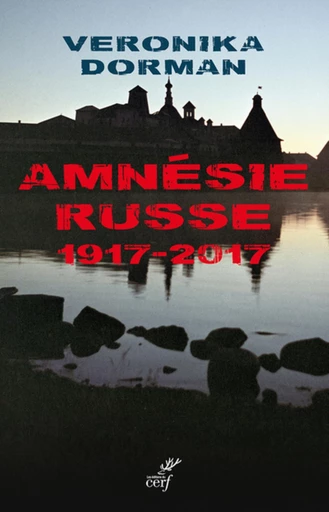 L'AMNÉSIE RUSSE. 1917-2017 -  DORMAN VERONIKA - Editions du Cerf