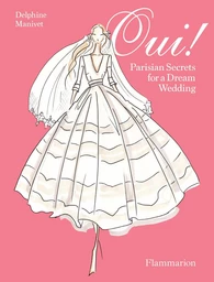 Oui ! Parisian Secrets for a Dream Wedding