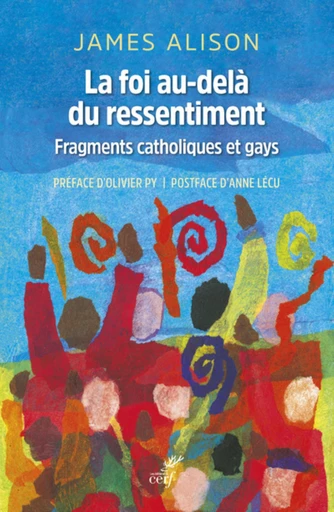 LA FOI AU-DELA DU RESSENTIMENT - FRAGMENTS CATHOLIQUES ET GAYS -  ALISON JAMES,  PERIER GUY - Editions du Cerf