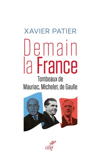 DEMAIN, LA FRANCE - TOMBEAUX DE MAURIAC, MICHELET,DE GAULLE -  PATIER XAVIER - Editions du Cerf