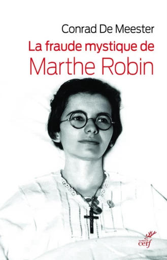 LA FRAUDE MYSTIQUE DE MARTHE ROBIN -  MEESTER CONRAD DE - Editions du Cerf