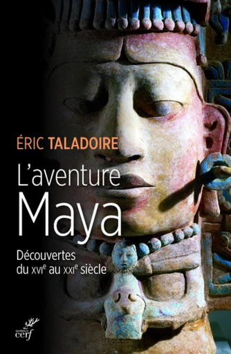 L'AVENTURE MAYA - DECOUVERTES DU XVIE AU XXIE SIECLE -  TALADOIRE ERIC - Editions du Cerf