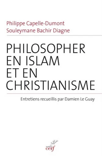 PHILOSOPHER EN ISLAM ET EN CHRISTIANISME -  CAPELLE-DUMONT PHILIPPE,  DIAGNE SOULEYMANE BACHIR - Editions du Cerf