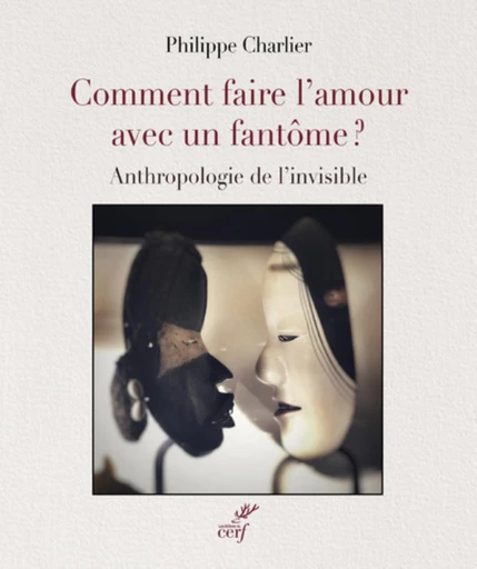 COMMENT FAIRE L'AMOUR AVEC UN FANTOME - AUTOPSIE DE L'INVISIBLE -  CHARLIER PHILIPPE - Editions du Cerf