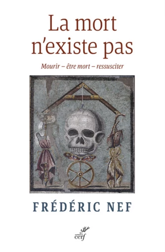 LA MORT N'EXISTE PAS - MOURIR - ETRE MORT - RESSUSCITER -  NEF FREDERIC - Editions du Cerf