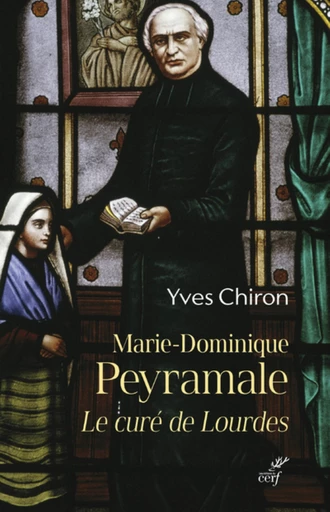 MARIE DOMINIQUE PEYRAMALE, LE CURE DE LOURDES -  CHIRON YVES - Editions du Cerf