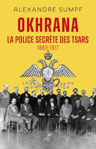 OKHRANA - LA POLICE SECRETE DES TSARS (1883-1917) -  SUMPF ALEXANDRE - Editions du Cerf