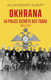 OKHRANA - LA POLICE SECRETE DES TSARS (1883-1917)