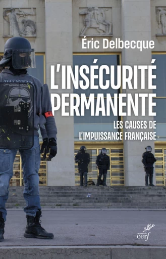 L'INSECURITE PERMANENTE - LES CAUSES DE L'IMPUISSANCE FRANCAISE -  DELBECQUE ERIC - Editions du Cerf