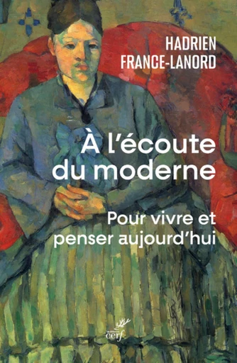 A L'ECOUTE DU MODERNE - POUR VIVRE ET PENSER AUJOURD'HUI -  FRANCE-LANORD HADRIEN - Editions du Cerf