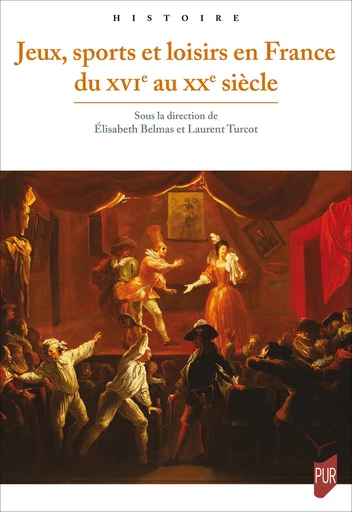 Jeux, sports et loisirs en France du XVIe au XXe siècle -  - Presses universitaires de Rennes