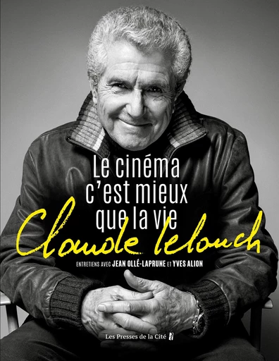 Claude Lelouch. Le Cinéma c'est mieux que la vie - Jean Olle-Laprune, Claude Lelouch, Yves Alion - Place des éditeurs