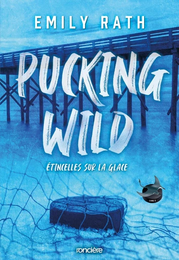 Pucking Wild - Étincelles sur la glace - e-book - Tome 02 Les Rays de Jacksonville - Emily Rath - Eilean Books