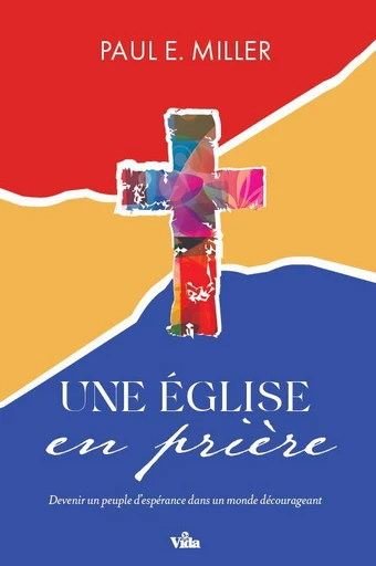 Une Eglise en prière - Paul E. Miller - Editions Vida