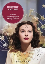 Ecstasy and Me, édition enrichie - La folle autobiographie d'Hedy Lamarr