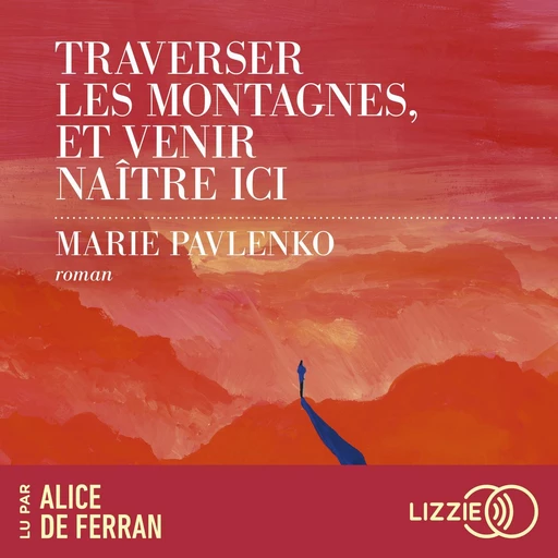 Traverser les montagnes, et venir naître ici - Marie PAVLENKO - Univers Poche