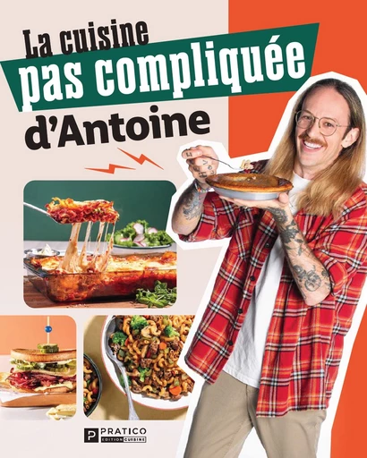 La cuisine pas compliquée d'Antoine - Antoine Bouchard-Côtes - Pratico Édition Cuisine