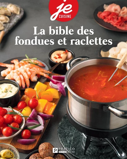 La bible des fondues et raclettes -  Pratico Édition Cuisine - Pratico Édition Cuisine