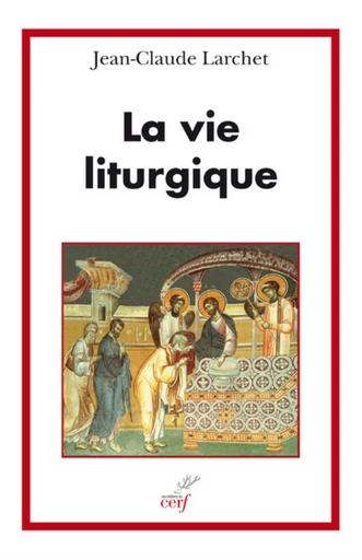 LA VIE LITURGIQUE -  LARCHET JEAN-CLAUDE - Editions du Cerf