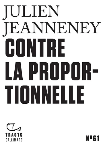 Tracts (N°61) - Contre la proportionnelle - Julien Jeanneney - Editions Gallimard