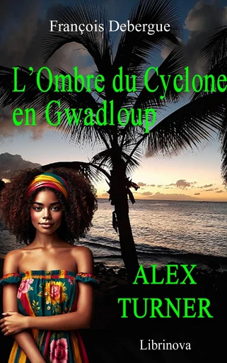 L’Ombre du cyclone en Gwadloup - François Debergue - Librinova