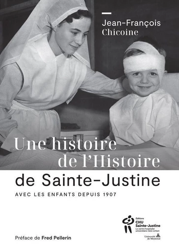 Une histoire de l'Histoire de Sainte-Justine - Jean-François Chicoine - Éditions du CHU Sainte-Justine