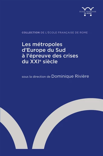 Les métropoles d’Europe du Sud à l’épreuve des crises du XXIe siècle -  - Publications de l’École française de Rome