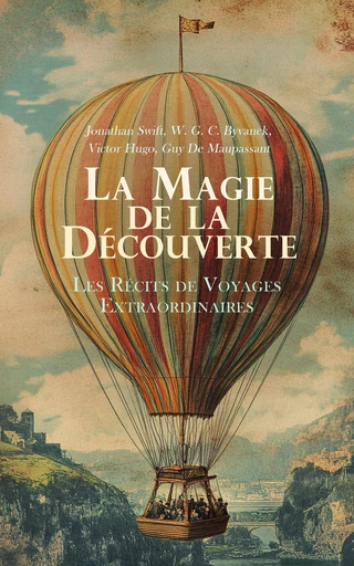 La Magie de la Découverte: Les Récits de Voyages Extraordinaires - Jonathan Swift, W. G. C. Byvanck, Victor Hugo, Guy De Maupassant - Éditions Omnibus Classiques