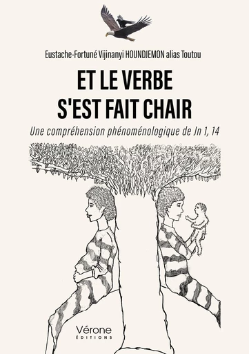 Et le verbe s'est fait chair - Houndjemon Alias Toutou Eustache-Fortuné Vijinanyi - Editions Vérone