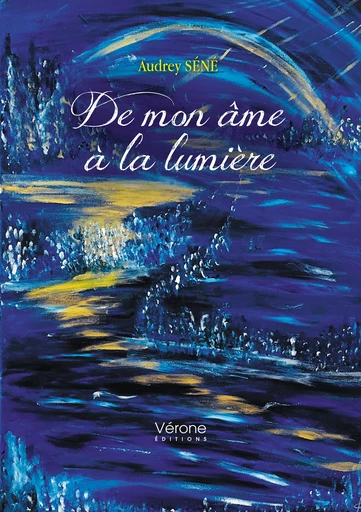 De mon âme à la lumière - Audrey Séné - Editions Vérone