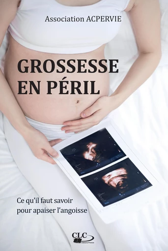 Grossesse en péril - Association Acpervie - Editions CLC France