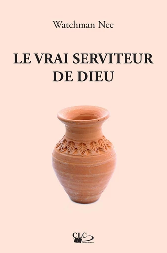 Le vrai serviteur de Dieu - Watchman Nee - Editions CLC France