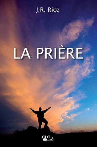 La prière - John Richard Rice - Editions CLC France