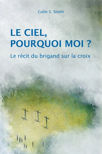 Le ciel, pourquoi moi ? - Colin S. Smith - Editions CLC France