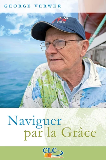 Naviguer par la grâce - George Verwer - Editions CLC France