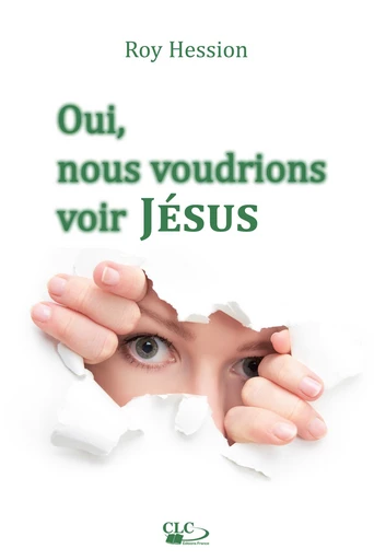 Oui, nous voudrions voir Jésus - Roy Hession - Editions CLC France