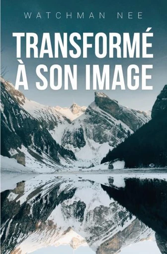 Transformé à son image - Watchman Nee - Editions CLC France