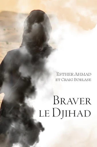 Braver le djihad - Esther Ahmad, Craig Borlase - Editions CLC France