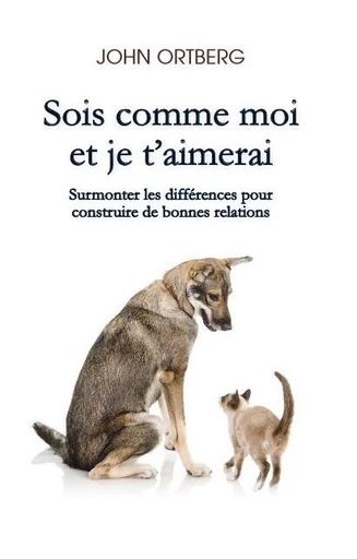 Sois comme moi et je t’aimerai - John Ortberg - Editions CLC France