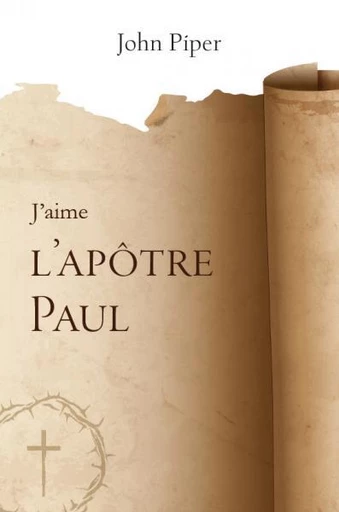 J’aime l’apôtre Paul - John Piper - Editions CLC France