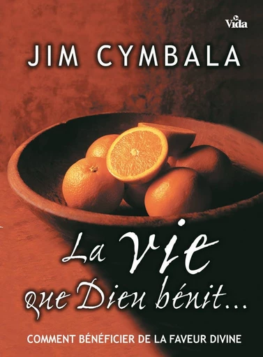 La vie que Dieu bénit... - Jim Cymbala - Editions Vida