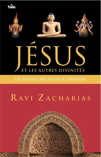 Jésus et les autres divinités - Ravi Zacharias - Editions Vida