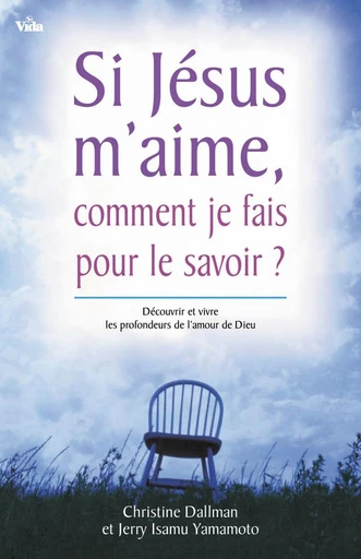 Si Jésus m’aime, comment je fais pour le savoir ? - Christine Dallman, Jerry Isamu Yamamoto - Editions Vida