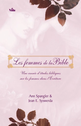 Les femmes de la Bible - Ann Spangler, Jean E. Syswerda - Editions Vida