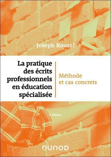 La pratique des écrits professionnels en éducation spécialisée - 2e éd. - Joseph Rouzel - Dunod