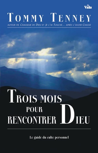 Trois mois pour rencontrer Dieu - Tommy Tenney - Editions Vida