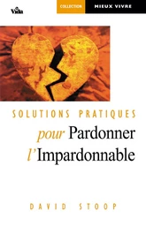 Solutions pratiques pour pardonner l’impardonnable