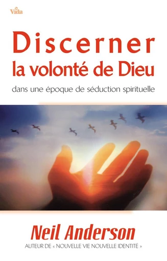 Discerner la volonté de Dieu - Neil Anderson - Editions Vida