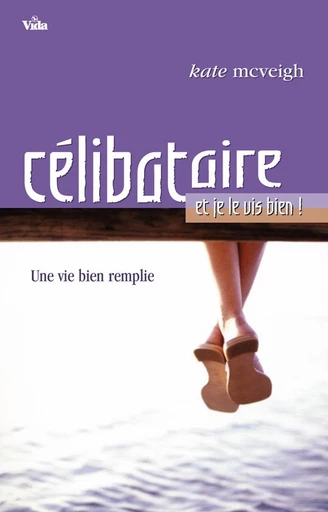 Célibataire... et je le vis bien ! - Kate Mcveigh - Editions Vida